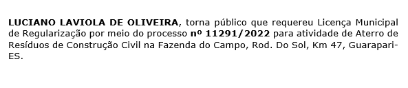 LUCIANO LAVIOLA DE OLIVEIRA, torna público que requereu Licença Municipal de Regularização por meio do processo nº 11291/2022