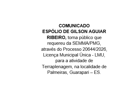 ESPÓLIO DE GILSON AGUIAR RIBEIRO, torna público que requereu da SEMMA/PMG, através do Processo 20644/2026