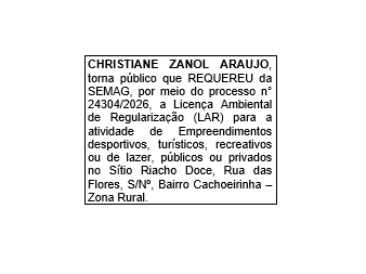 CHRISTIANE ZANOL ARAUJO, torna público que REQUEREU da SEMAG, por meio do processo n° 24304/2026